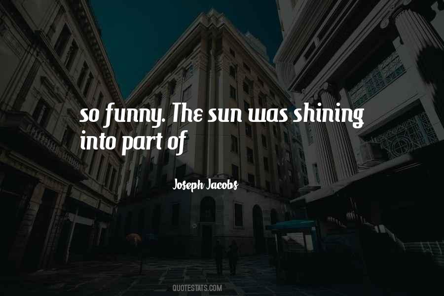 Quotes About The Sun Shining #361329