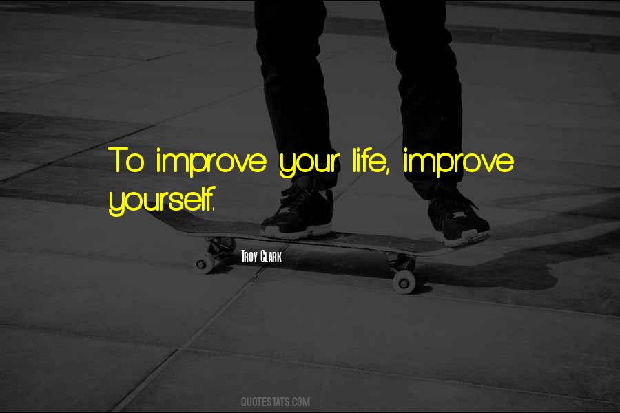 How To Improve Your Life Quotes #157056