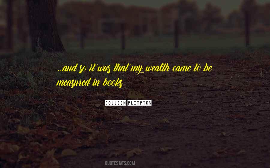 Wealth Is Not Measured Quotes #1334728