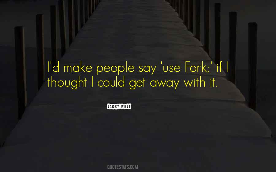 Use A Fork Quotes #1777947