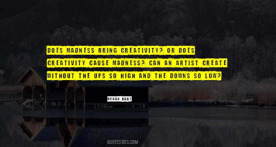 Quotes About Madness And Creativity #1370440