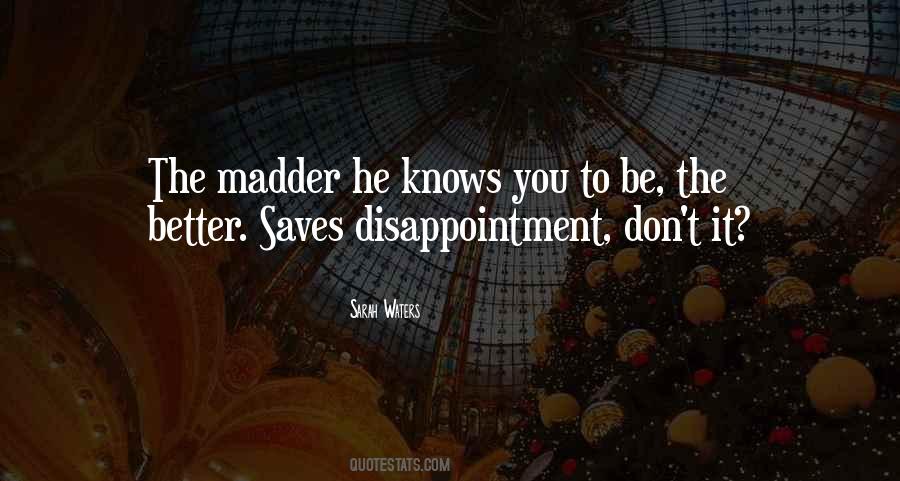 Quotes About Madder #488519