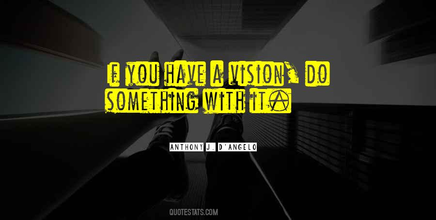 Have A Vision Quotes #1199289