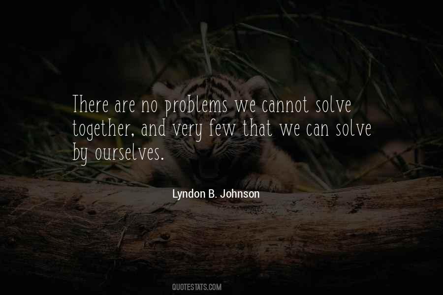 There Are No Problems Quotes #1755291