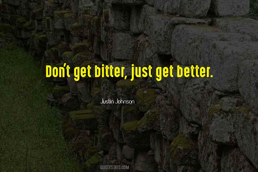 Better Not Bitter Quotes #106337