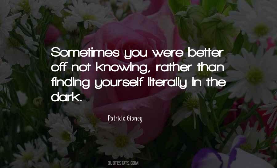 Better Not Knowing Quotes #893745