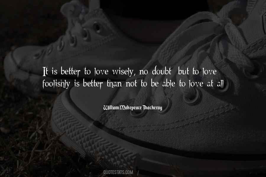 Better Not To Love Quotes #515966