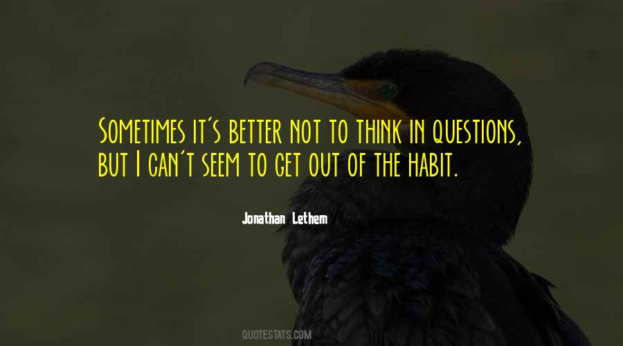 Better Not To Think Quotes #1697002