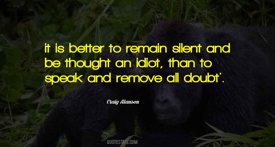 Better Remain Silent Quotes #174509