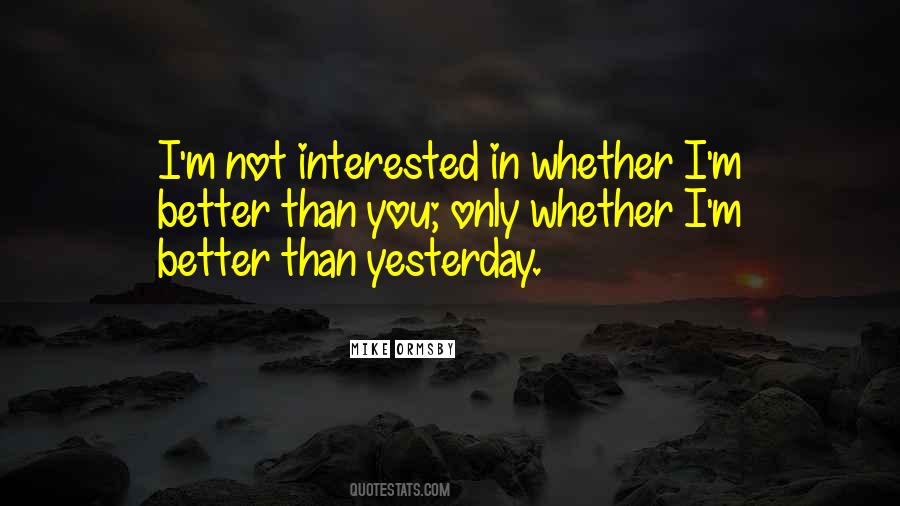 Better Than Yesterday Quotes #1682029