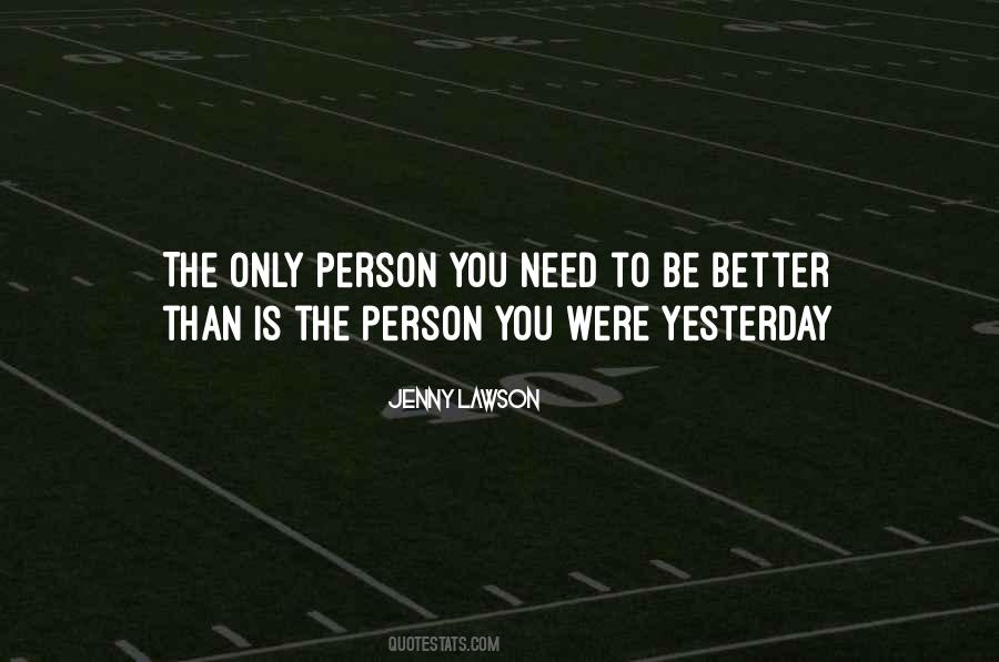 Better Than Yesterday Quotes #228930