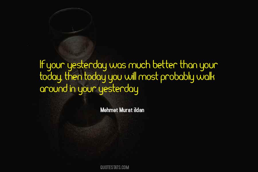 Better Than Yesterday Quotes #352689