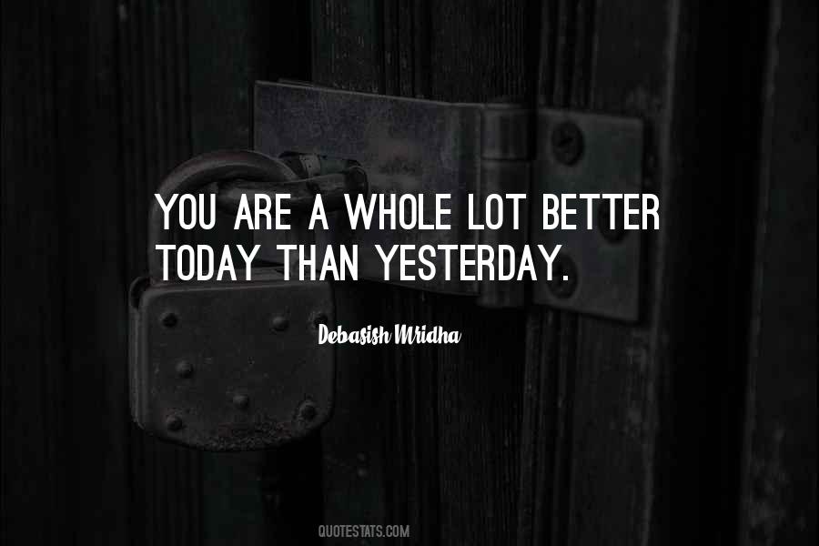 Better Than Yesterday Quotes #370922