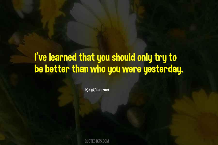 Better Than Yesterday Quotes #752385