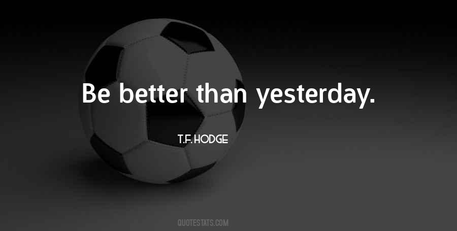 Better Than Yesterday Quotes #773030