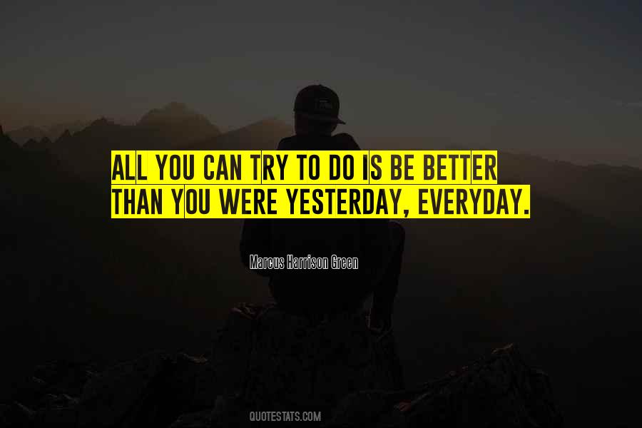 Better Than Yesterday Quotes #781977