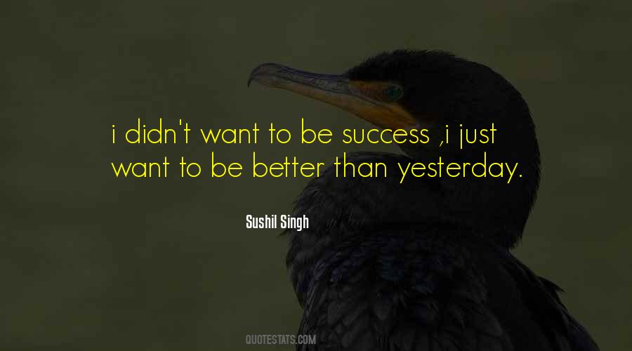 Better Than Yesterday Quotes #887635