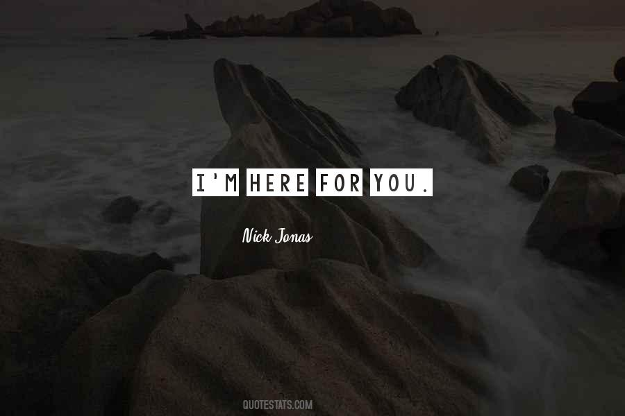 I M Here For You Quotes #677377