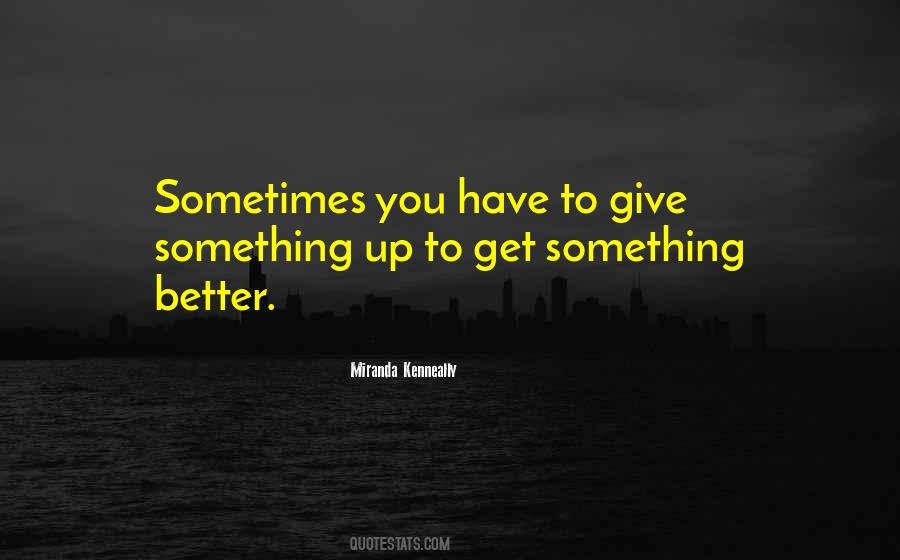 Better To Give Up Quotes #1446110