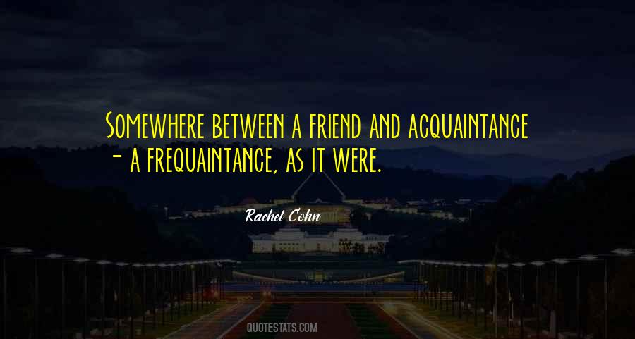 Friend Or Acquaintance Quotes #1316188