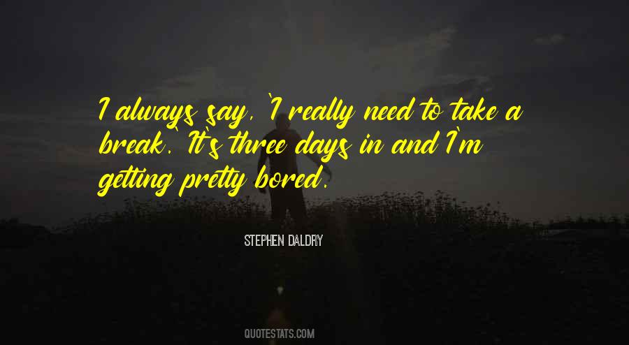 I Need A Break Quotes #528319