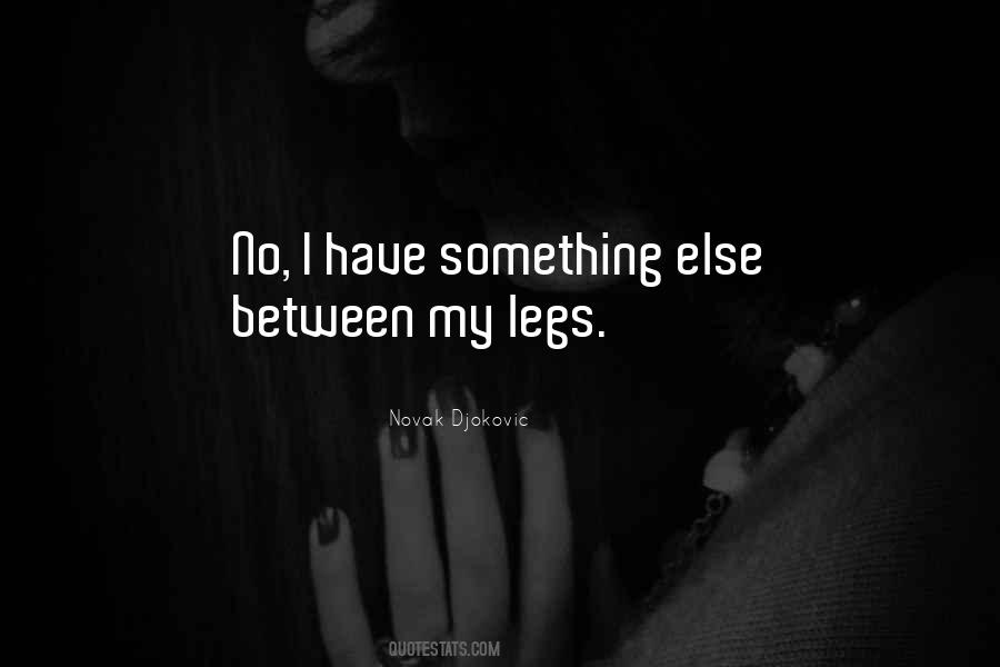 Between My Legs Quotes #197476