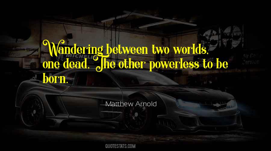 Between Two Worlds Quotes #164557