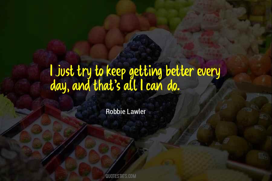 Getting Better Each Day Quotes #1426454
