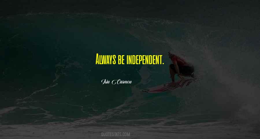 Be Independent Quotes #70193