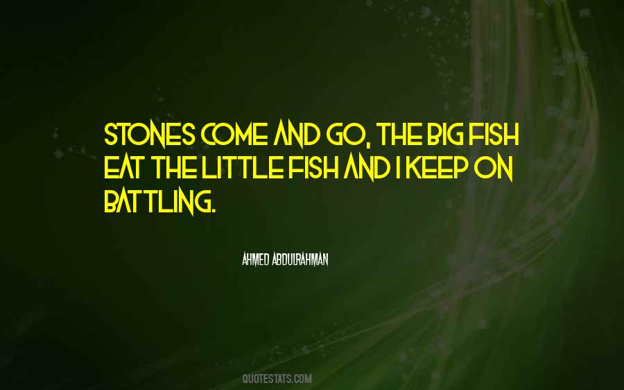 Big Fish Eat Little Fish Quotes #869559