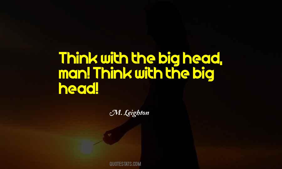 Big Head Quotes #1473297