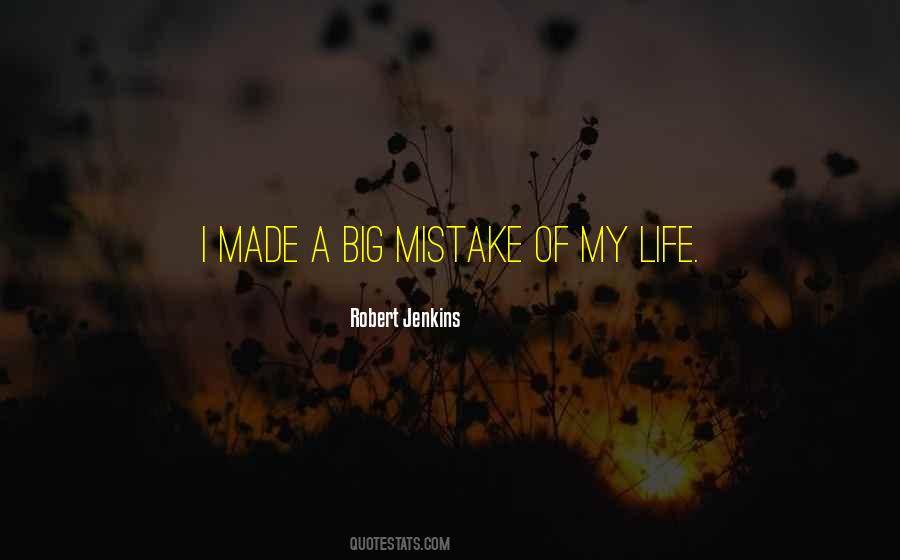 Big Mistake Of My Life Quotes #51177