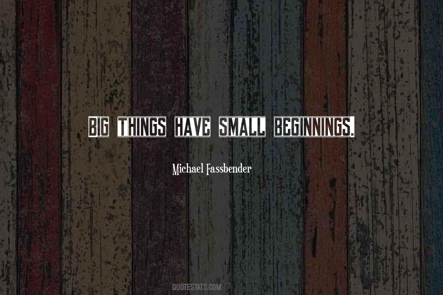 Big Things Have Small Beginnings Quotes #33192