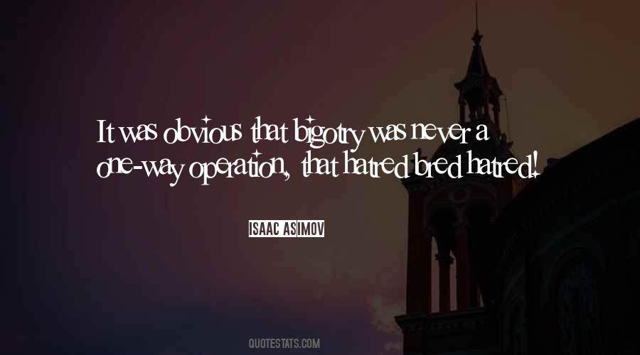 Bigotry And Hatred Quotes #1674421