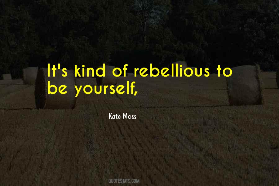 Be Rebellious Quotes #667971