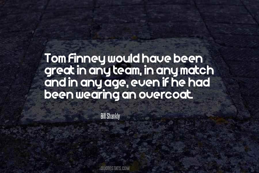 Bill Shankly Tom Finney Quotes #147822