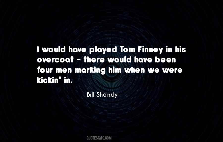 Bill Shankly Tom Finney Quotes #1549784