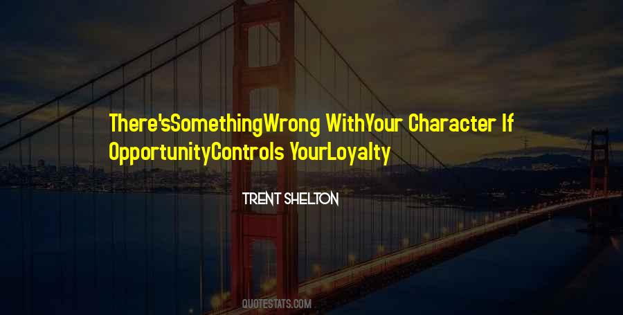 Quotes About Loyalty And Character #1841881