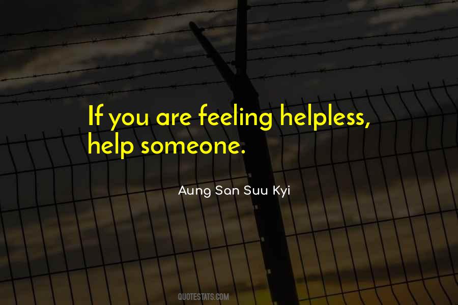 Feeling Helpless To Help Someone Quotes #609809