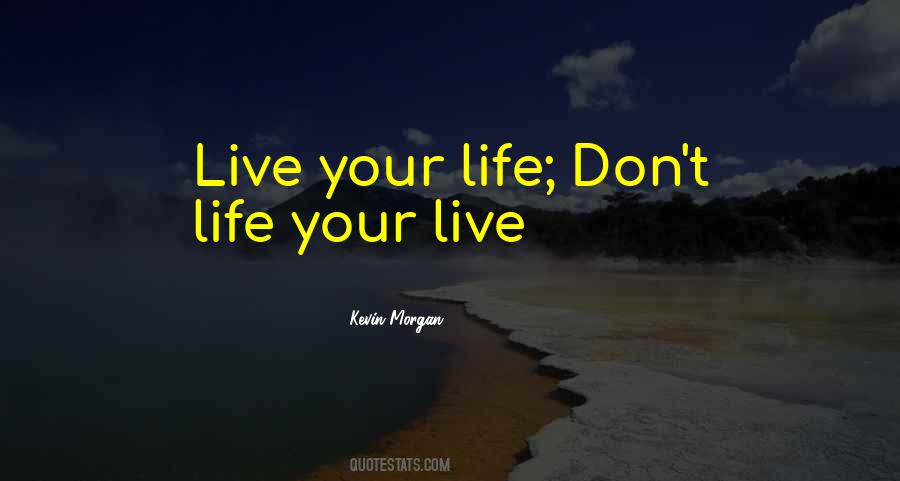 Life Your Quotes #1466576