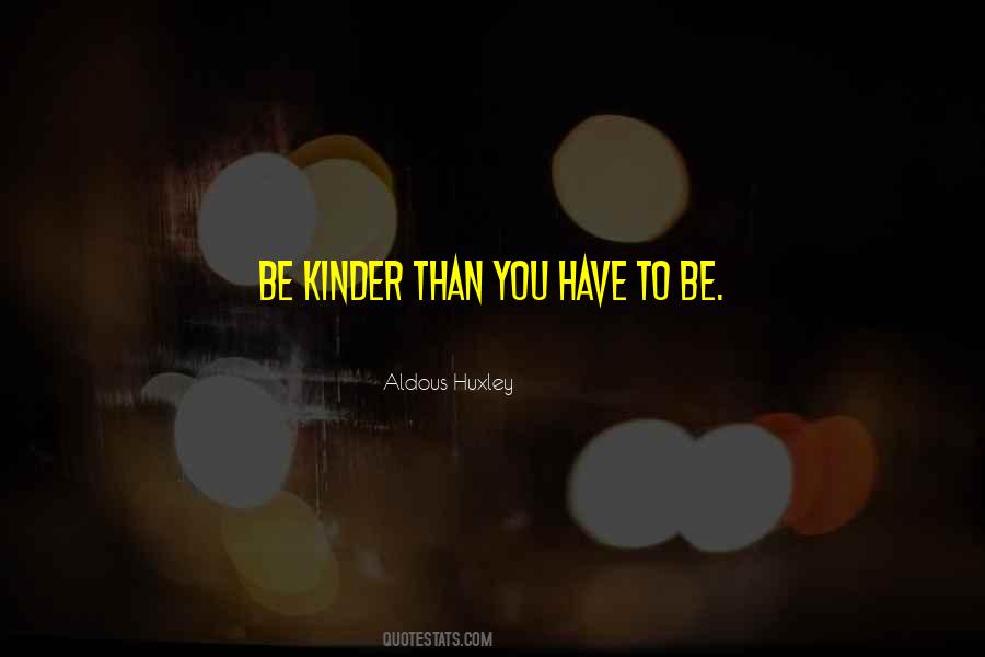 Be Kinder Quotes #283687