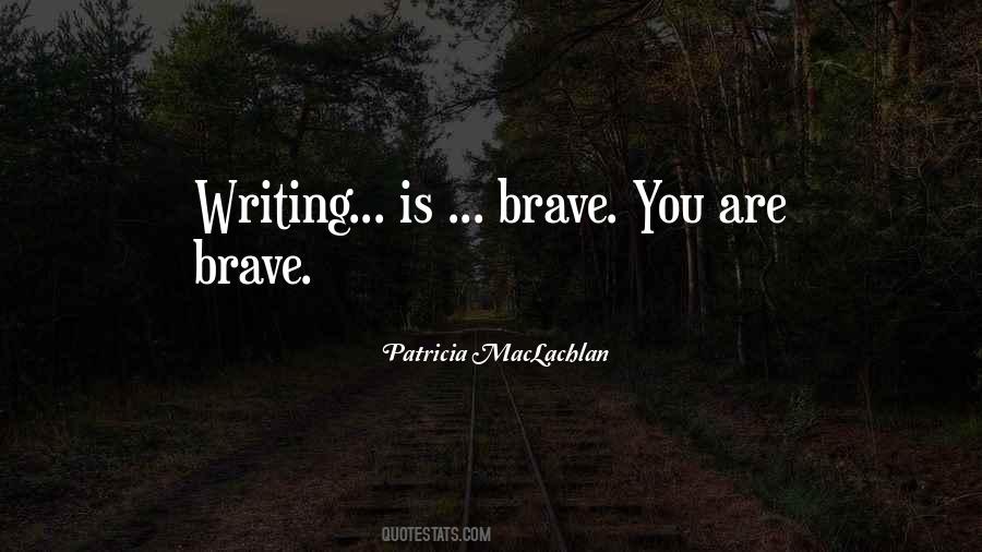 You Are Brave Quotes #357824