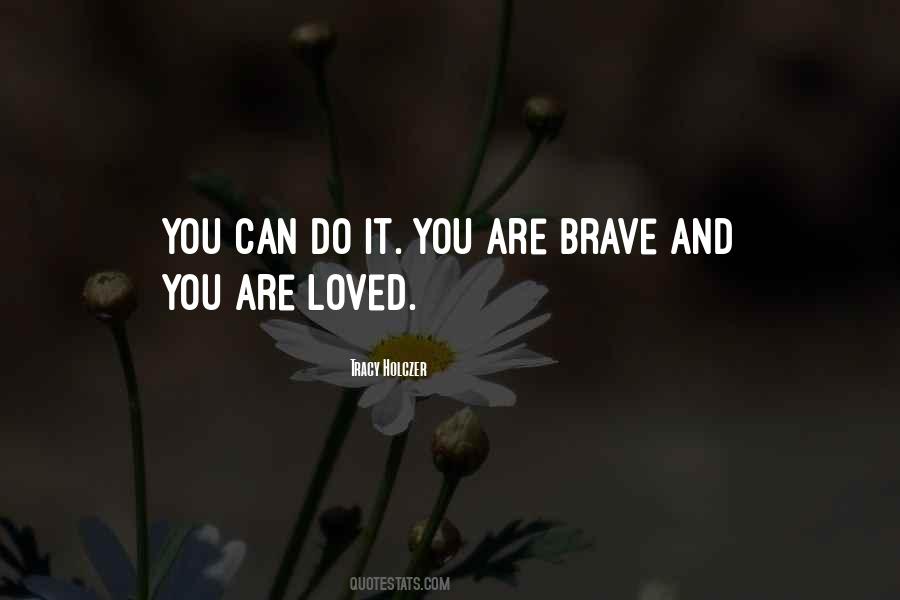 You Are Brave Quotes #798100