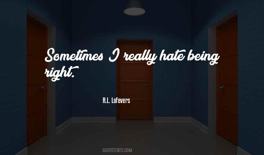 Hate Being Right Quotes #661957