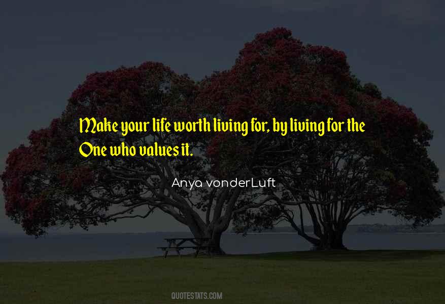 Worth Living For Quotes #1309358