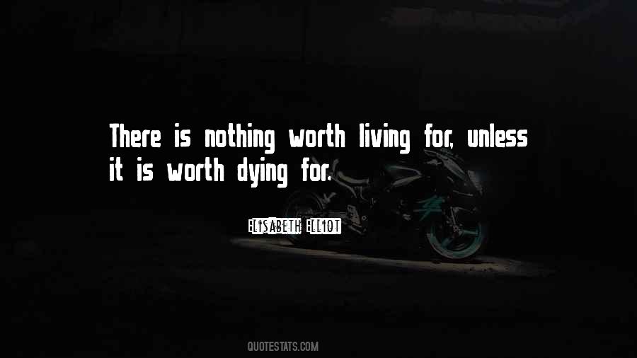 Worth Living For Quotes #1469171