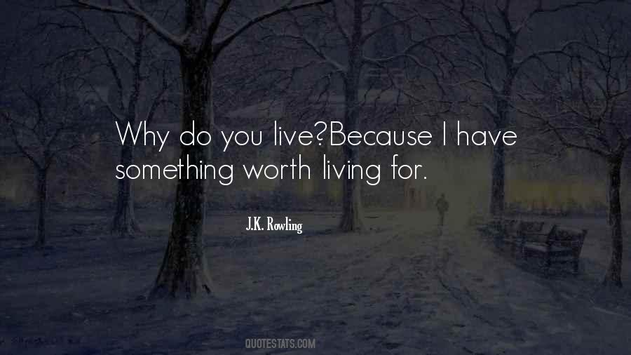Worth Living For Quotes #1814087