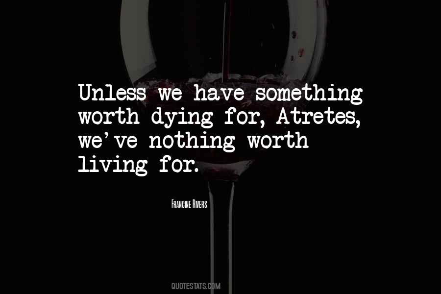 Worth Living For Quotes #488965
