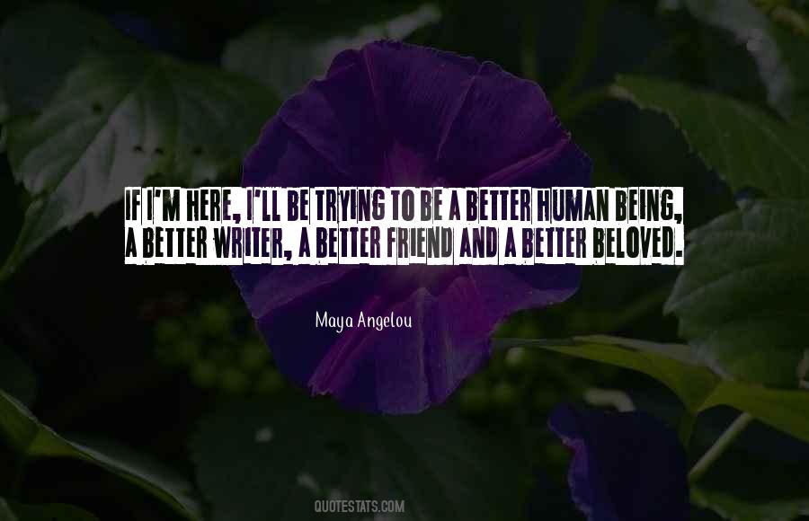 Better Human Being Quotes #668792