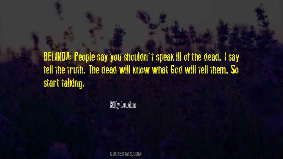 Speak Not Ill Of The Dead Quotes #137605